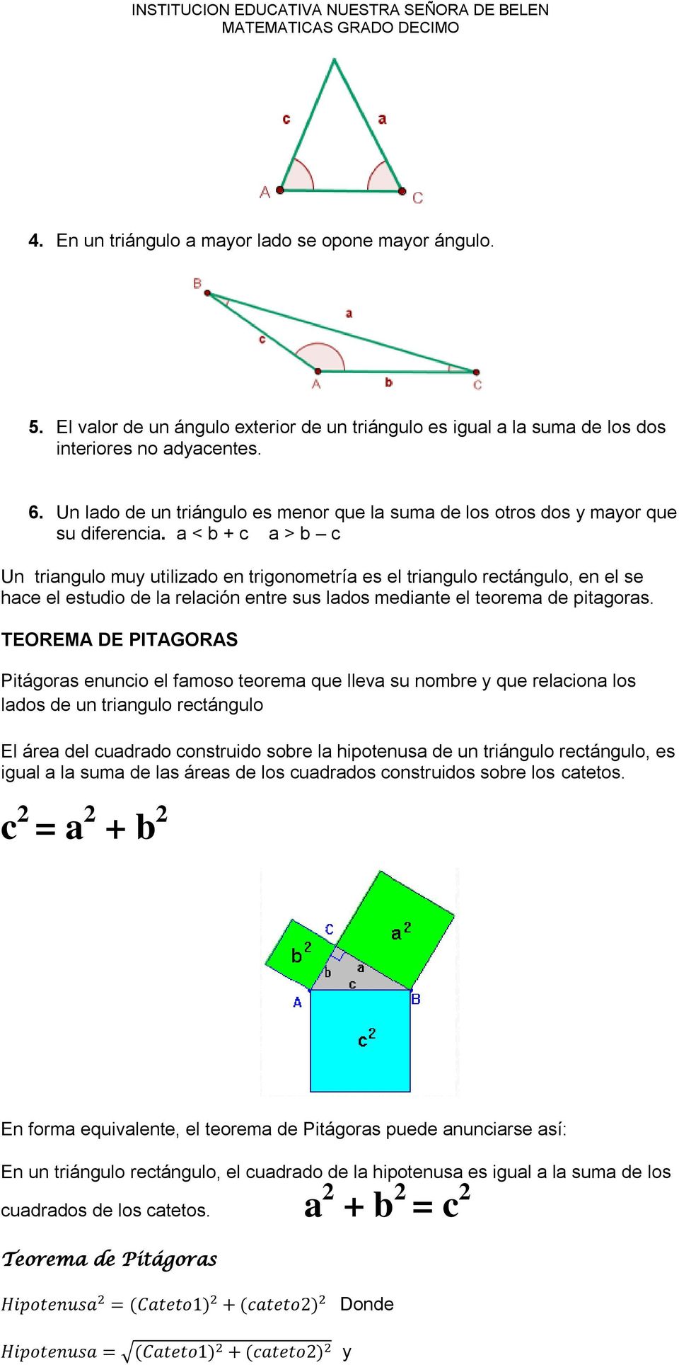 a < b + c a > b c Un triangulo muy utilizado en trigonometría es el triangulo rectángulo, en el se hace el estudio de la relación entre sus lados mediante el teorema de pitagoras.