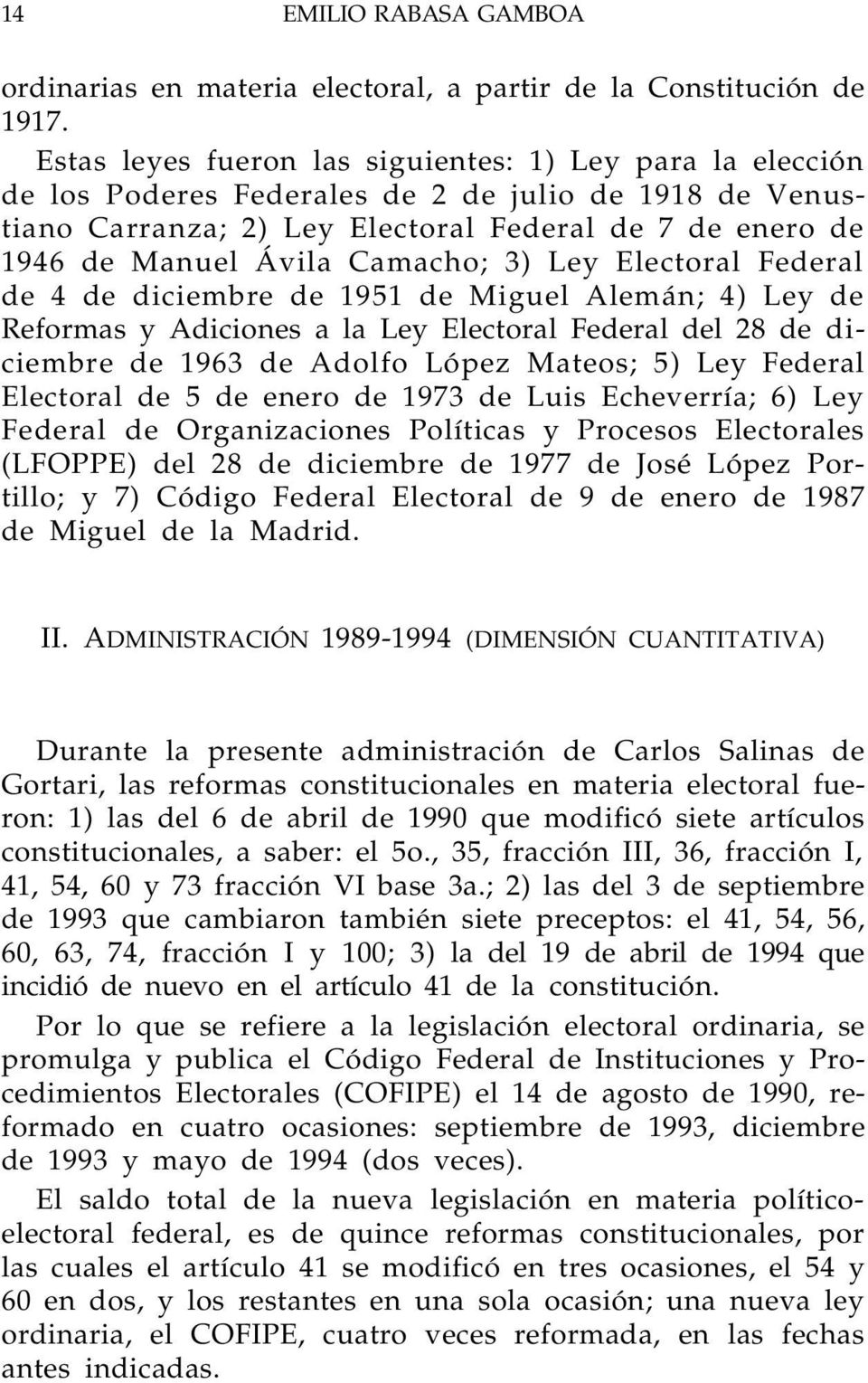 Camacho; 3) Ley Electoral Federal de 4 de diciembre de 1951 de Miguel Alemán; 4) Ley de Reformas y Adiciones a la Ley Electoral Federal del 28 de diciembre de 1963 de Adolfo López Mateos; 5) Ley