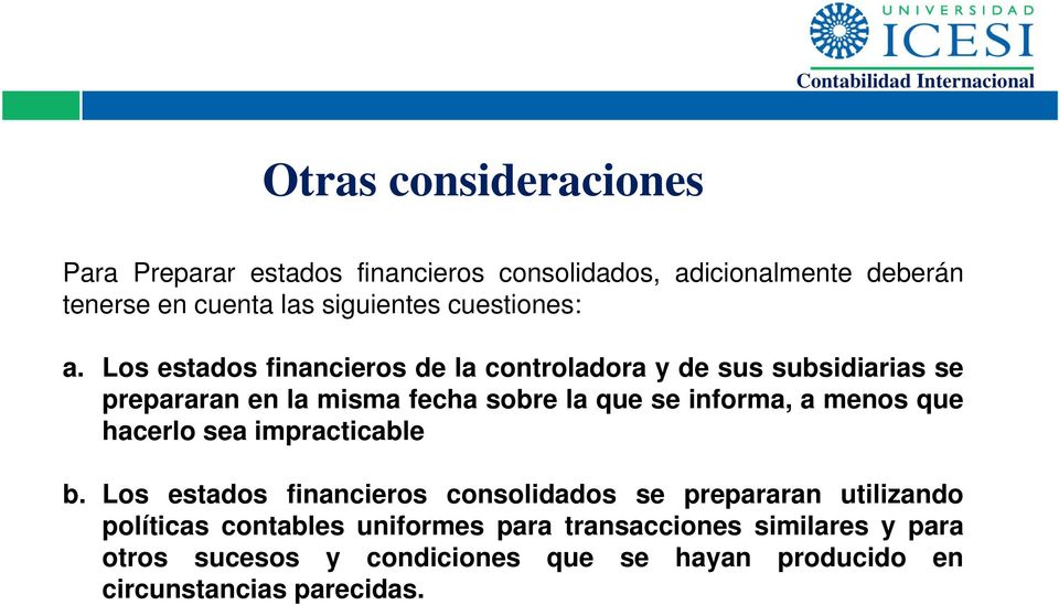 Los estados financieros de la controladora y de sus subsidiarias se prepararan en la misma fecha sobre la que se informa, a