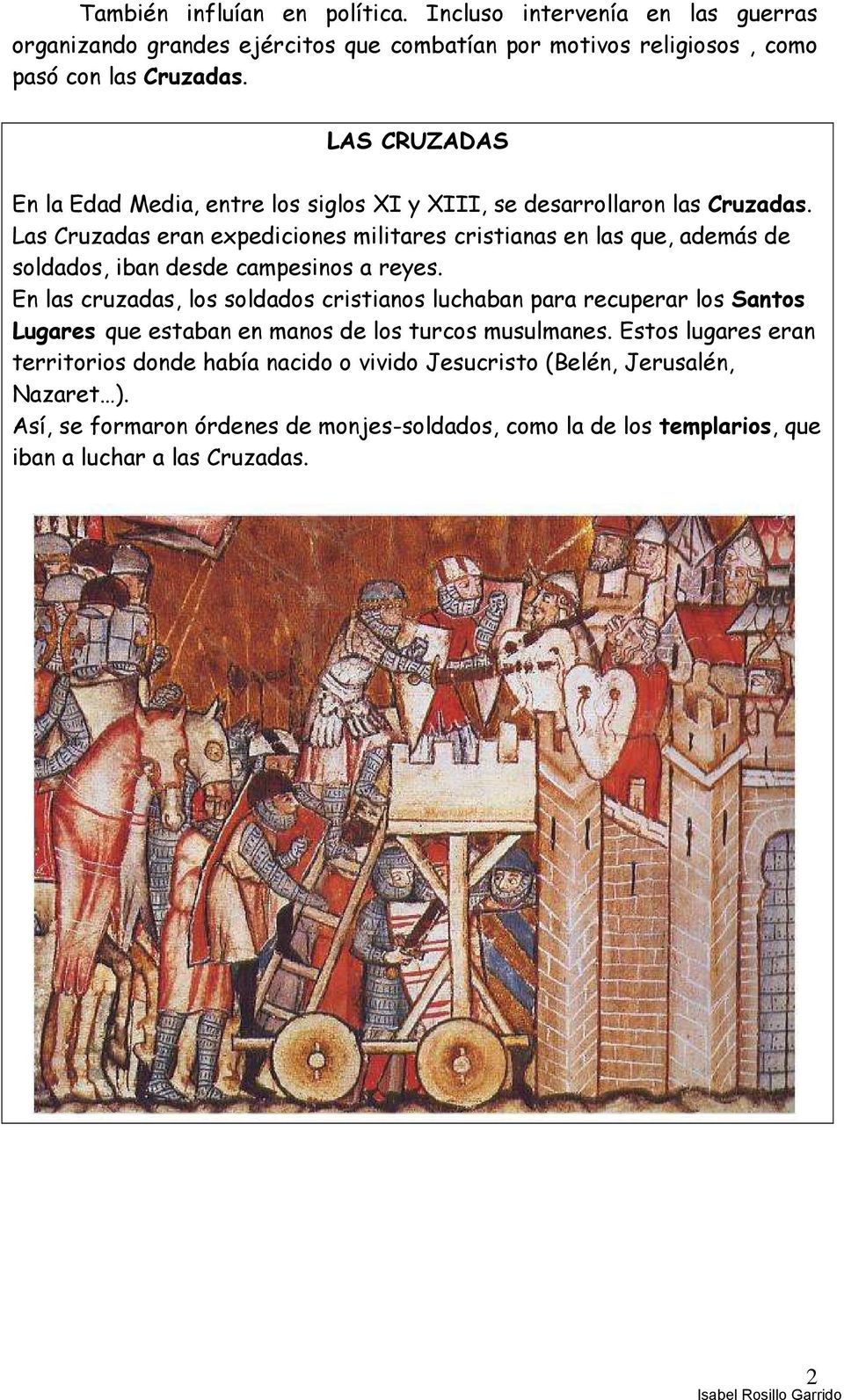 Las Cruzadas eran expediciones militares cristianas en las que, además de soldados, iban desde campesinos a reyes.