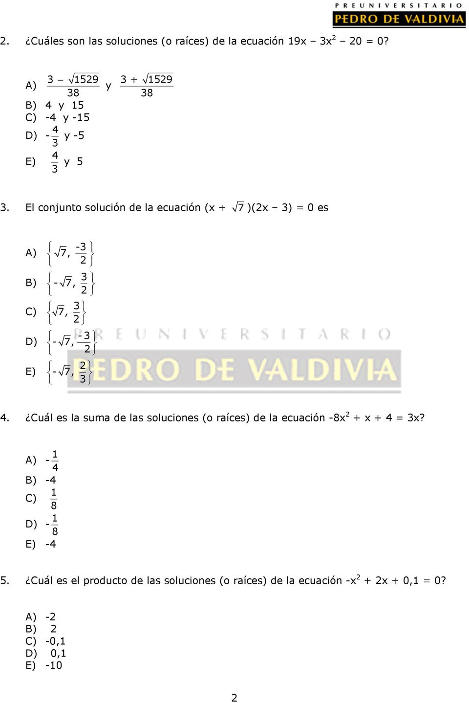 El conjunto solución de la ecuación ( + 7 )( 3) = 0 es A) B) C) D) E) -3 7, 3-7, 3 7, -3-7, - 7, 3 4.