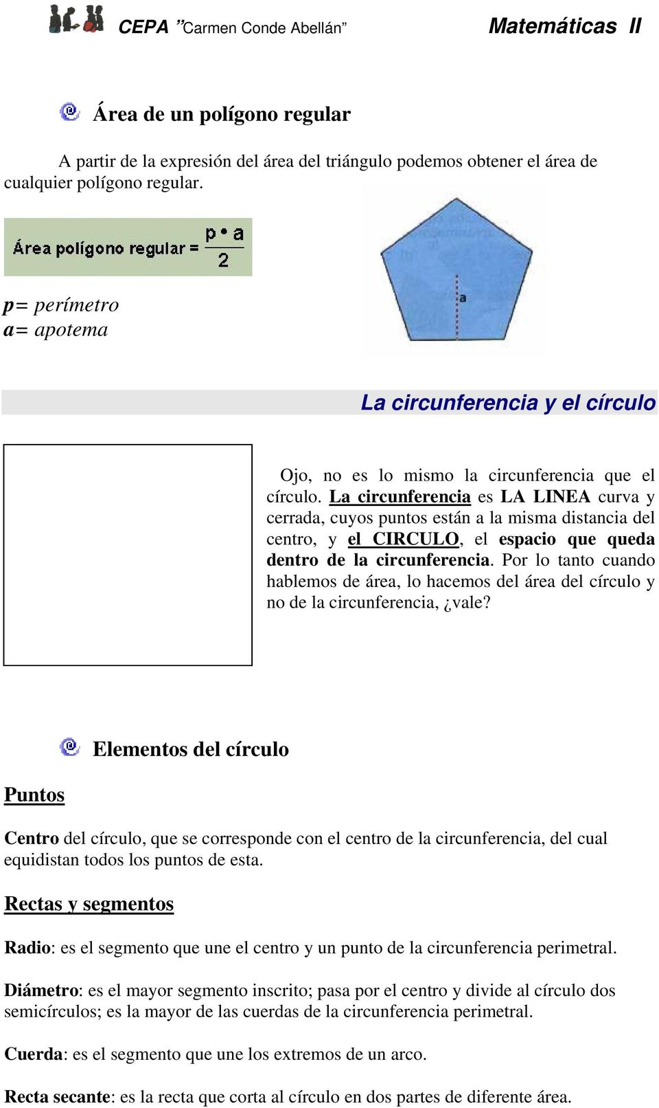 La circunferencia es LA LINEA curva y cerrada, cuyos puntos están a la misma distancia del centro, y el CIRCULO, el espacio que queda dentro de la circunferencia.