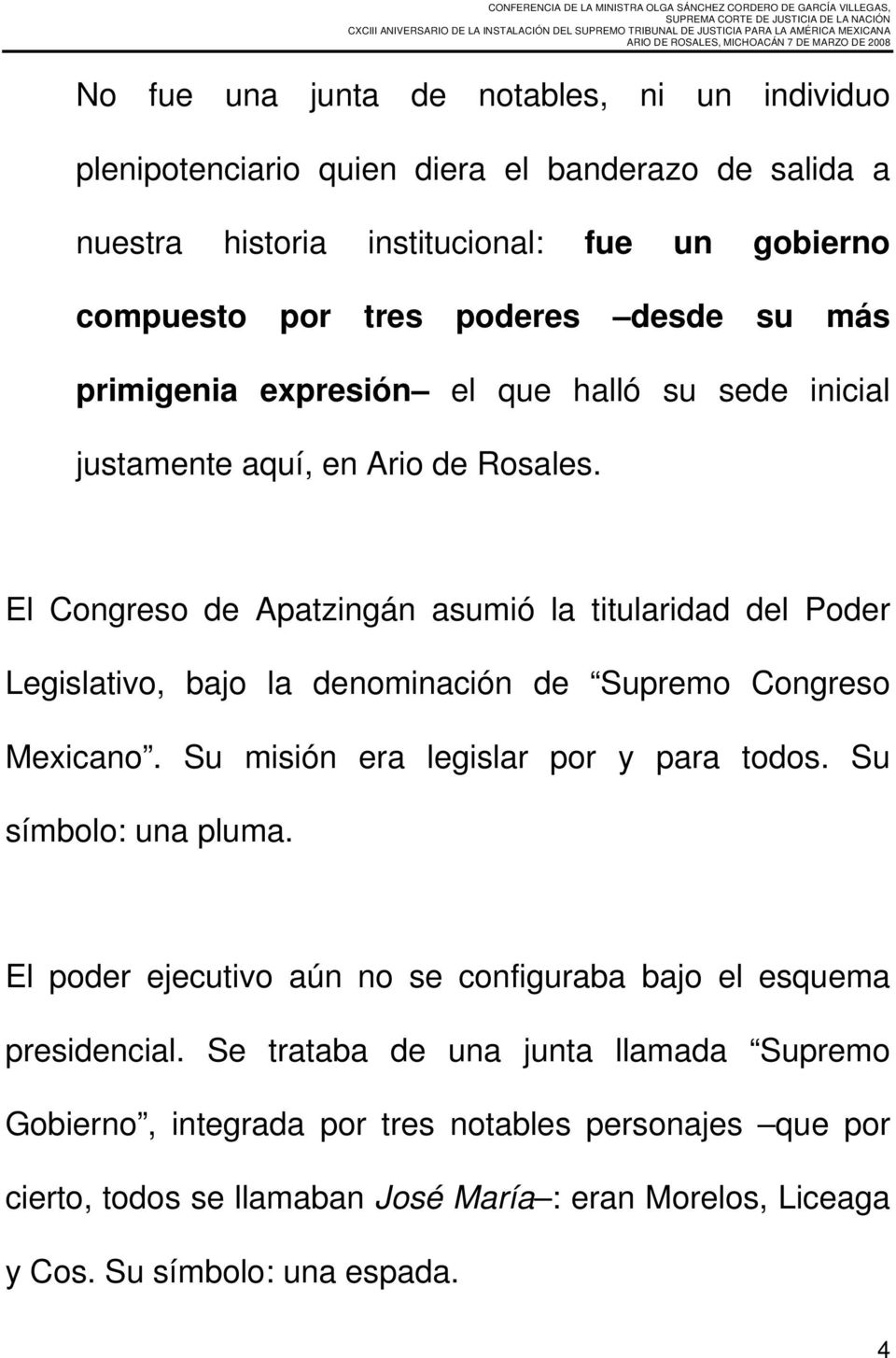 El Congreso de Apatzingán asumió la titularidad del Poder Legislativo, bajo la denominación de Supremo Congreso Mexicano. Su misión era legislar por y para todos.