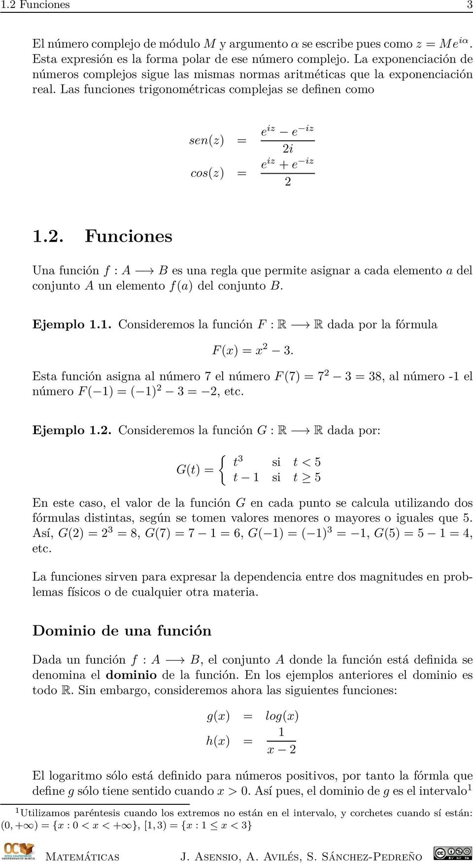 . Funciones Una función f : A B es una regla que permite asignar a cada elemento a del conjunto A un elemento f(a) del conjunto B. Ejemplo.