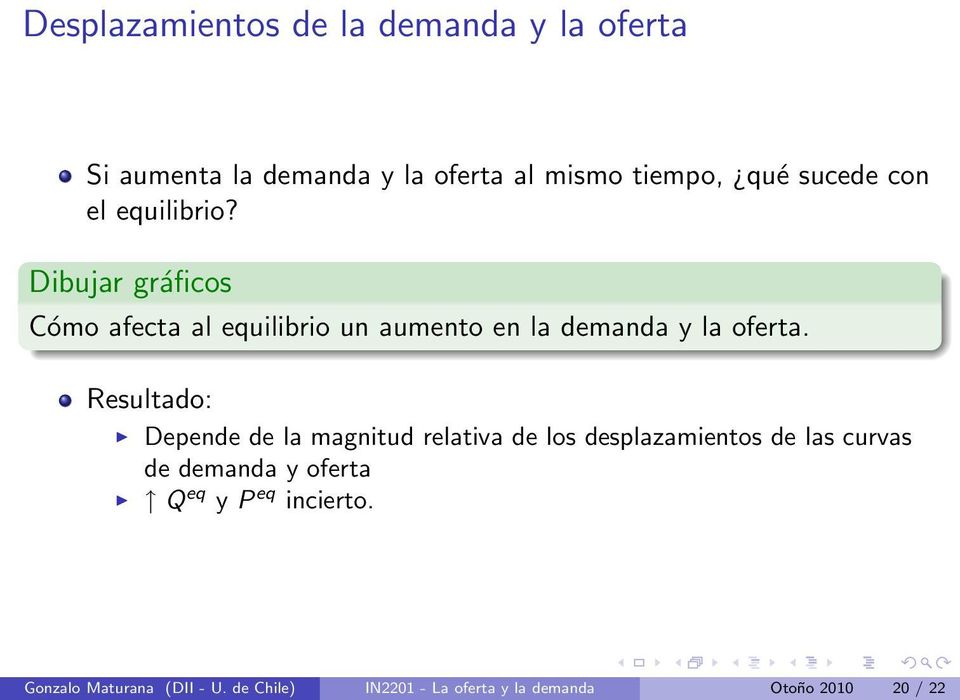Resultado: Depende de la magnitud relativa de los desplazamientos de las curvas de demanda y oferta Q