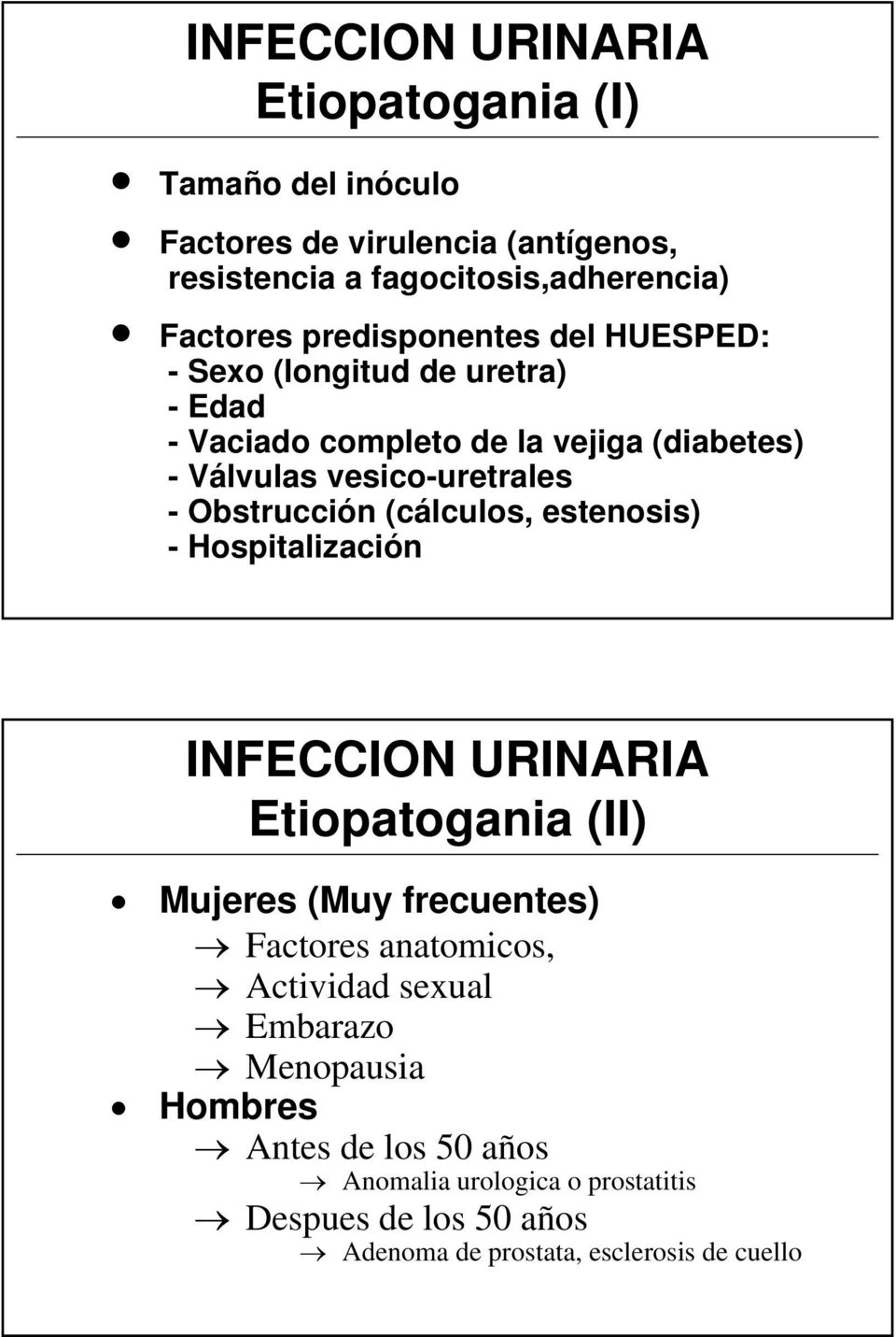 Obstrucción (cálculos, estenosis) - Hospitalización INFECCION URINARIA Etiopatogania (II) Mujeres (Muy frecuentes) Factores anatomicos,
