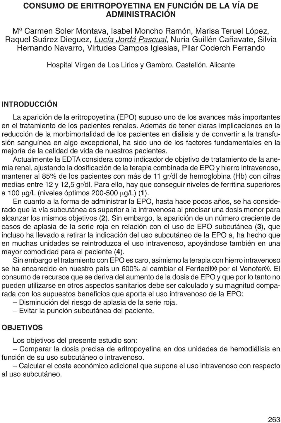 Alicante INTRODUCCIÓN La aparición de la eritropoyetina (EPO) supuso uno de los avances más importantes en el tratamiento de los pacientes renales.