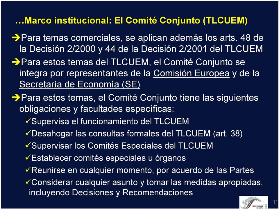 de Economía (SE) Para estos temas, el Comité Conjunto tiene las siguientes obligaciones y facultades específicas: Supervisa el funcionamiento del TLCUEM Desahogar las consultas