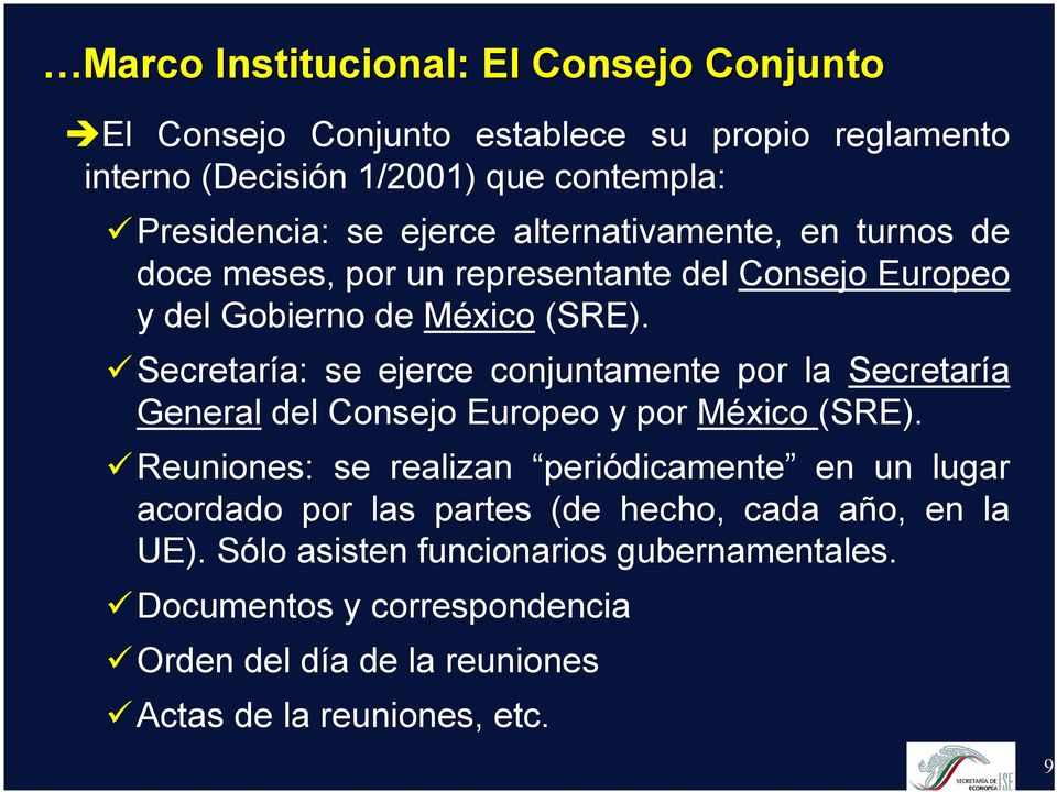 Secretaría: se ejerce conjuntamente por la Secretaría General del Consejo Europeo y por México (SRE).