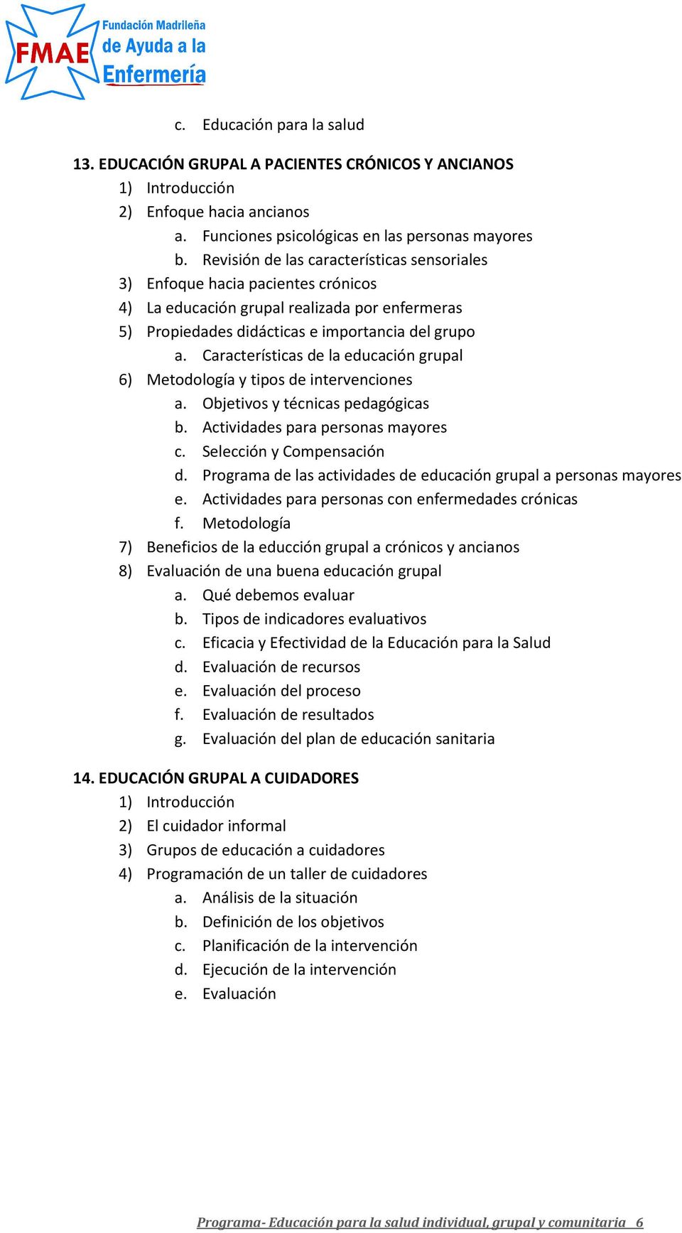 Características de la educación grupal 6) Metodología y tipos de intervenciones a. Objetivos y técnicas pedagógicas b. Actividades para personas mayores c. Selección y Compensación d.