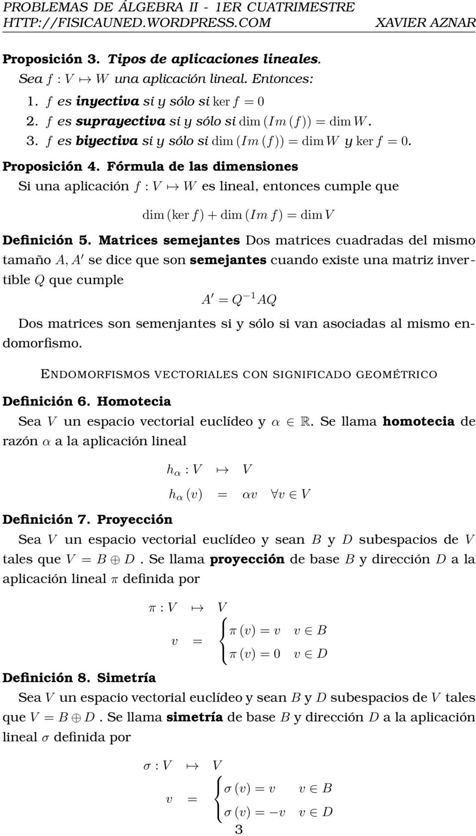 Fórmula de las dimensiones Si una aplicación f : V W es lineal, entonces cumple que dim ker f + dim Im f = dim V Definición 5.