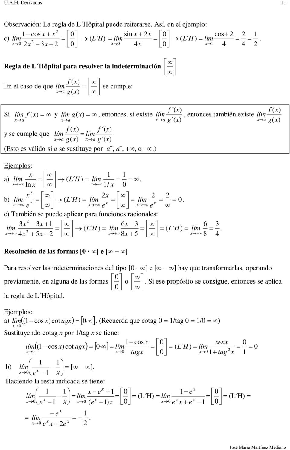 para funciones racionales: 6 ( ) ( ) 4 5 L H 8 5 L H Resolución de las formas [0 ] e [ ] f (, entonces también eiste 6 8 4 a f ( Para resolver las indeterminaciones del tipo [0 ] e [ ] ay que