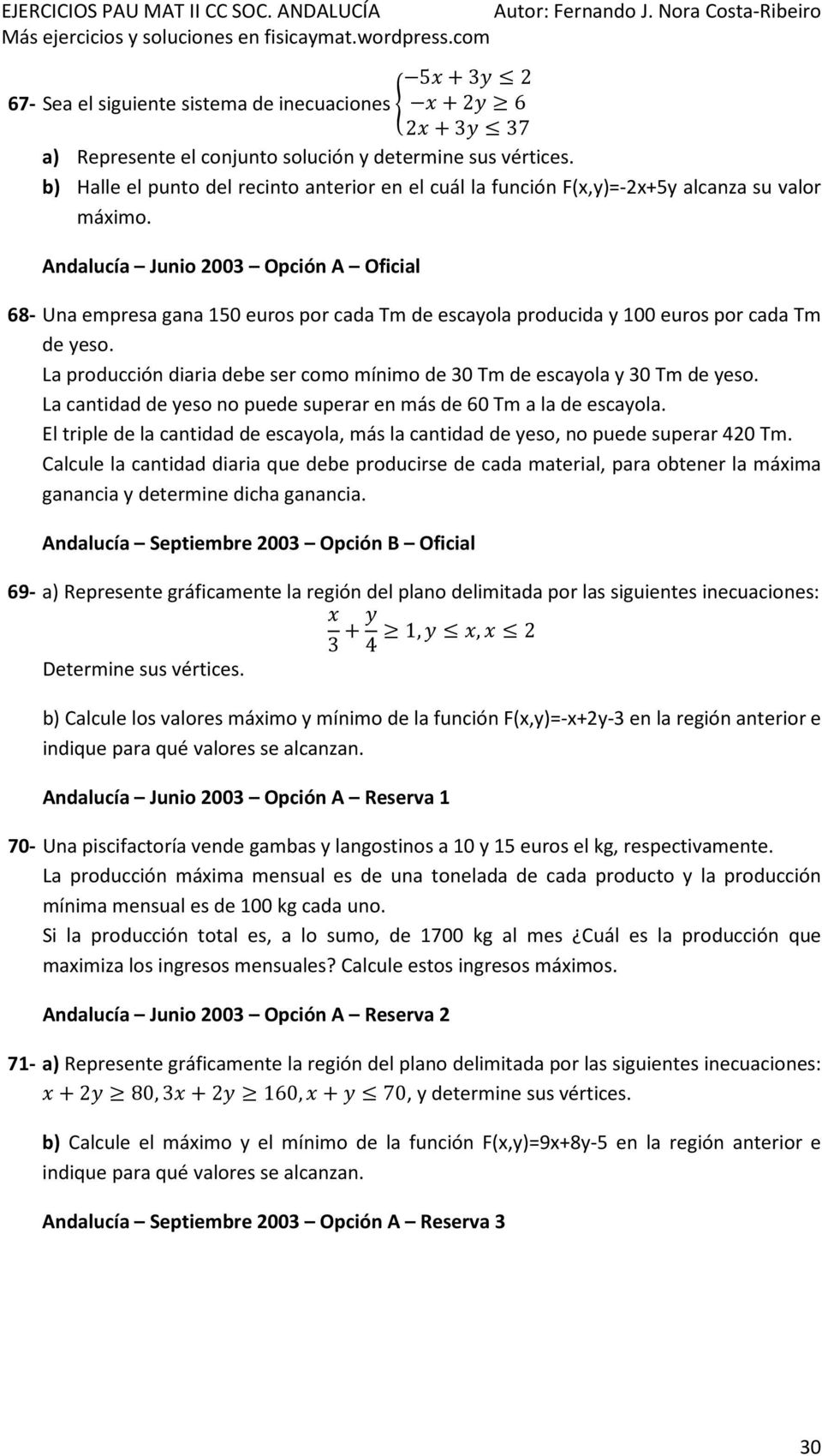 Andalucía Junio 2003 Opción A Oficial 68- Una empresa gana 150 euros por cada Tm de escayola producida y 100 euros por cada Tm de yeso.
