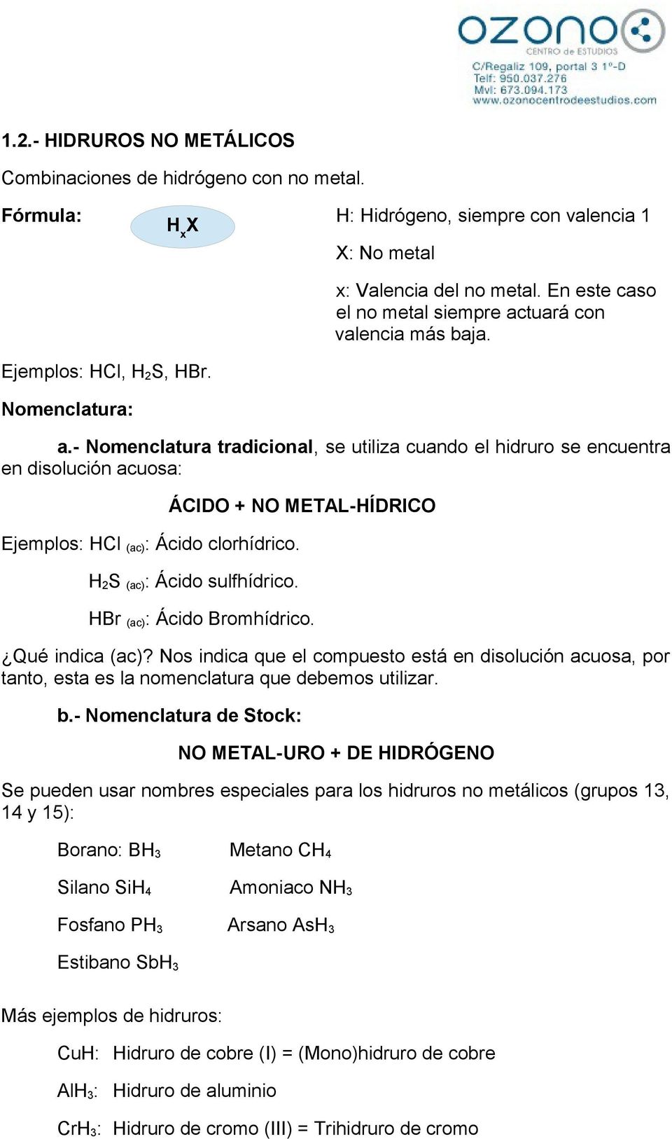 ÁCIDO + NO METAL-HÍDRICO H 2 S (ac) : Ácido sulfhídrico. HBr (ac) : Ácido Bromhídrico. Qué indica (ac)?