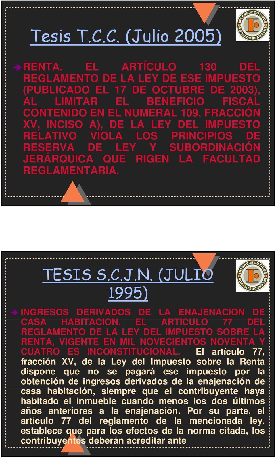 IMPUESTO RELATIVO VIOLA LOS PRINCIPIOS DE RESERVA DE LEY Y SUBORDINACIÓN JERÁRQUICA QUE RIGEN LA FACULTAD REGLAMENTARIA. TESIS S.C.J.N. (JULIO 1995) INGRESOS DERIVADOS DE LA ENAJENACION DE CASA HABITACION.