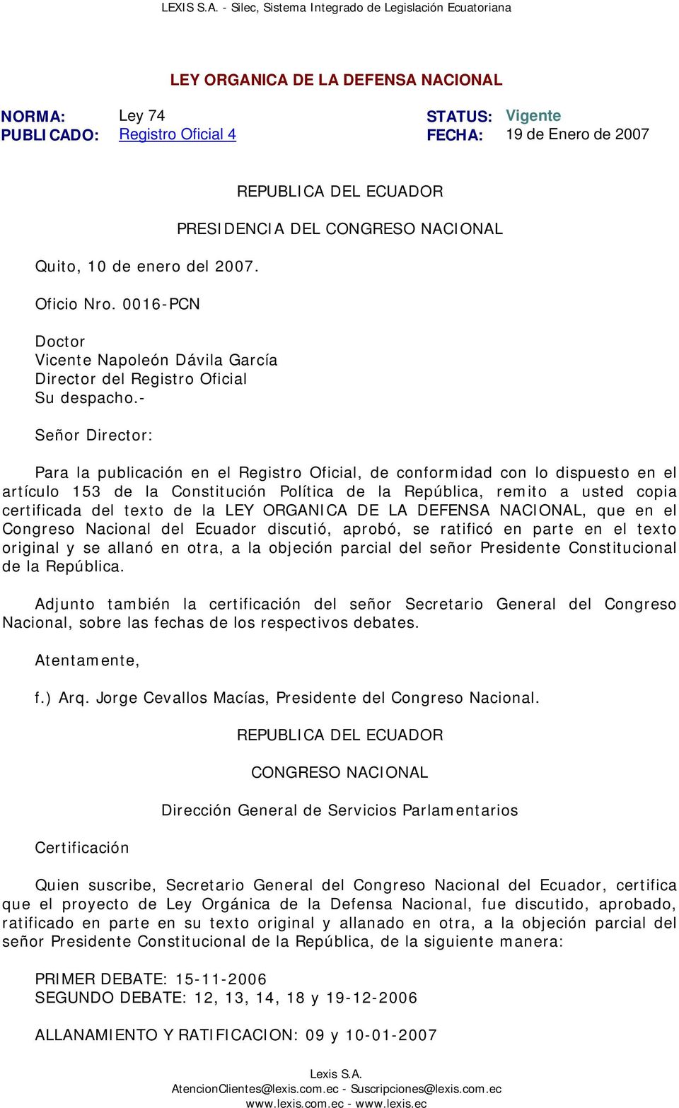 - Señor Director: REPUBLICA DEL ECUADOR PRESIDENCIA DEL CONGRESO NACIONAL Para la publicación en el Registro Oficial, de conformidad con lo dispuesto en el artículo 153 de la Constitución Política de