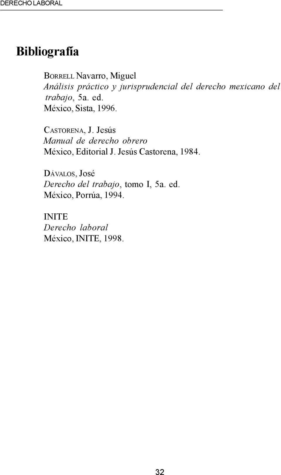 Jesús Manual de derecho obrero México, Editorial J. Jesús Castorena, 1984.
