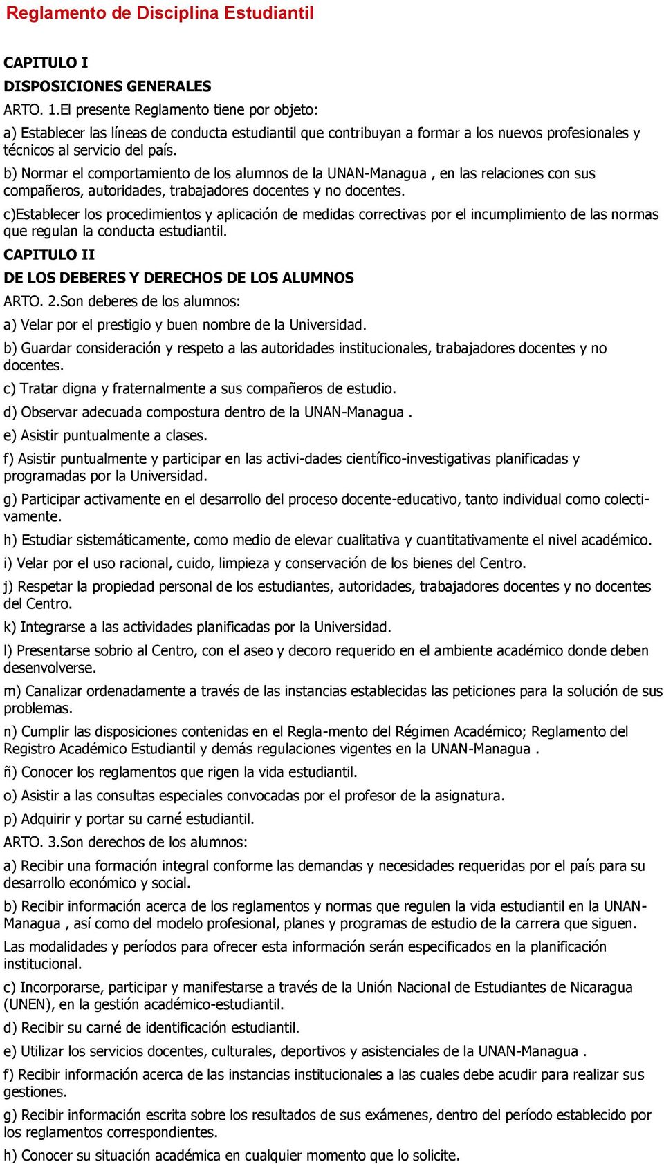 b) Normar el comportamiento de los alumnos de la UNAN-Managua, en las relaciones con sus compañeros, autoridades, trabajadores docentes y no docentes.