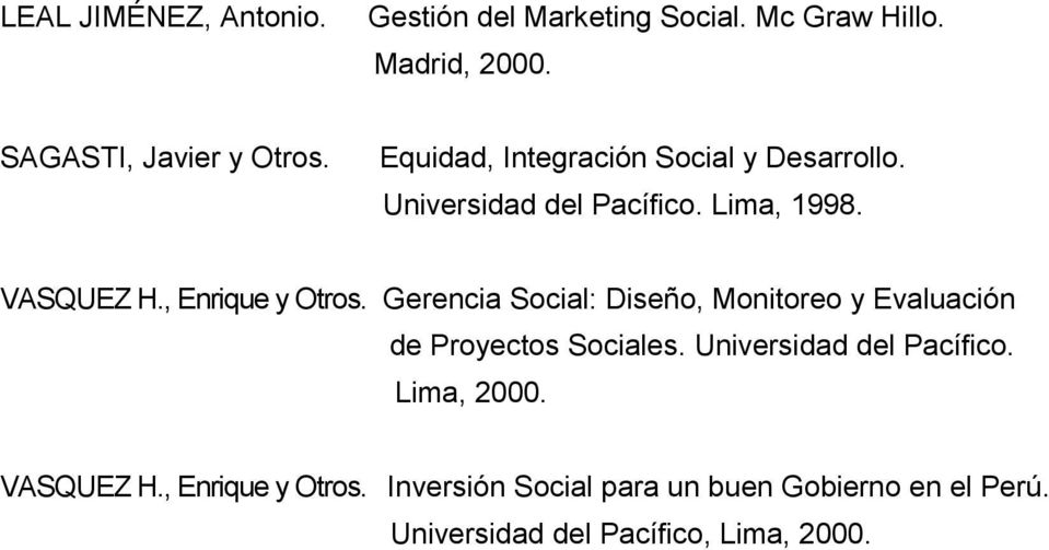 Gerencia Social: Diseño, Monitoreo y Evaluación de Proyectos Sociales. Universidad del Pacífico. Lima, 2000.