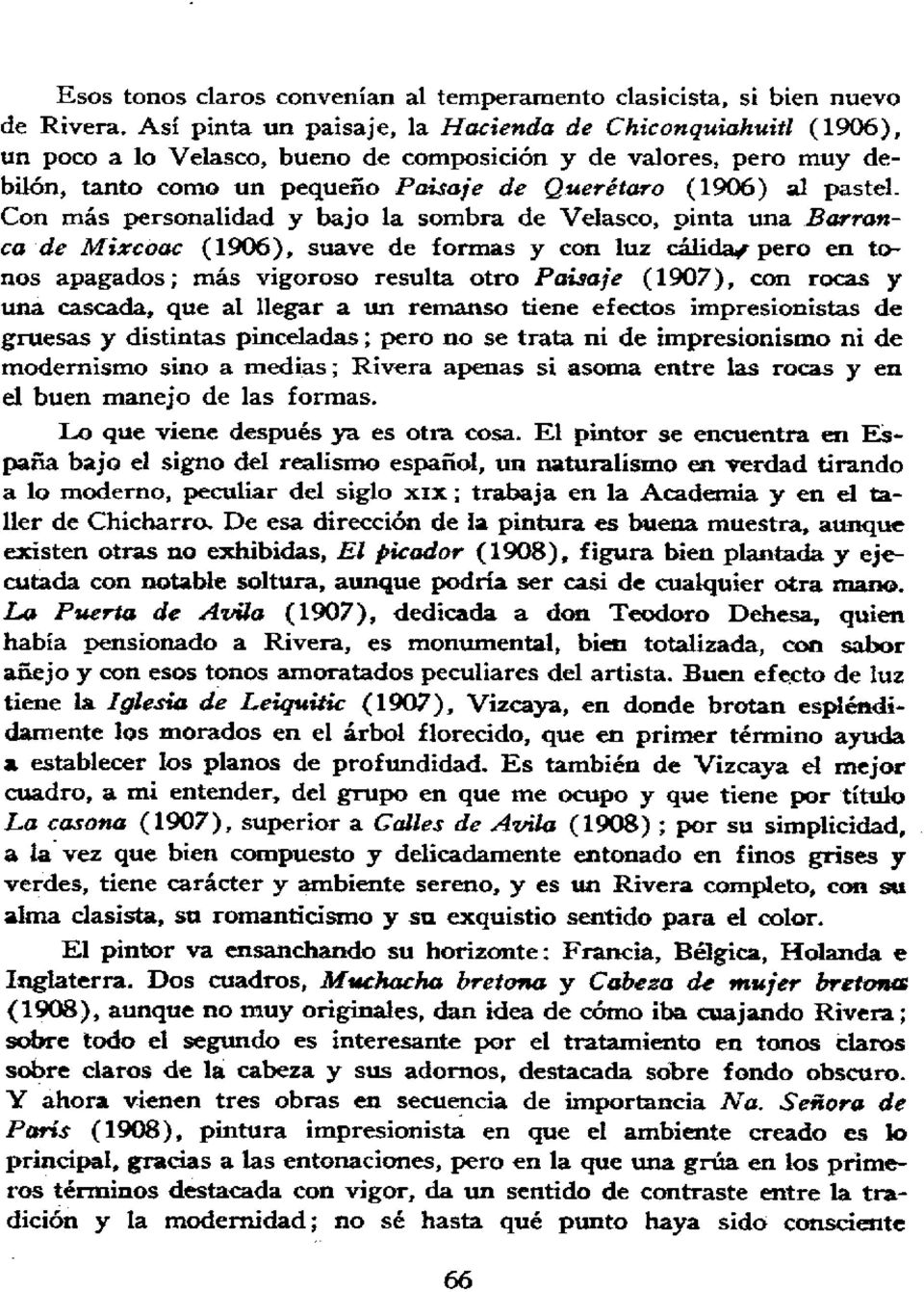 tanto como un pequeño Paisaje de Querétaro (1906) al pastel Con más personalidad y bajo la sombra de Velasco, pinta una Barranca de M ixcoac (1906), suave de formas y con luz cálida.