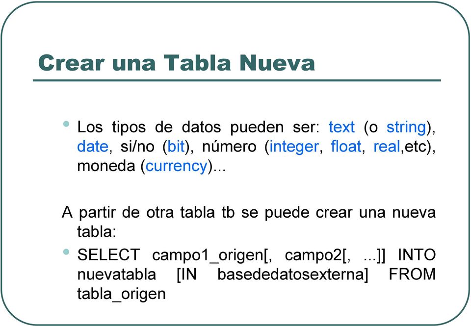 .. A partir de otra tabla tb se puede crear una nueva tabla: SELECT