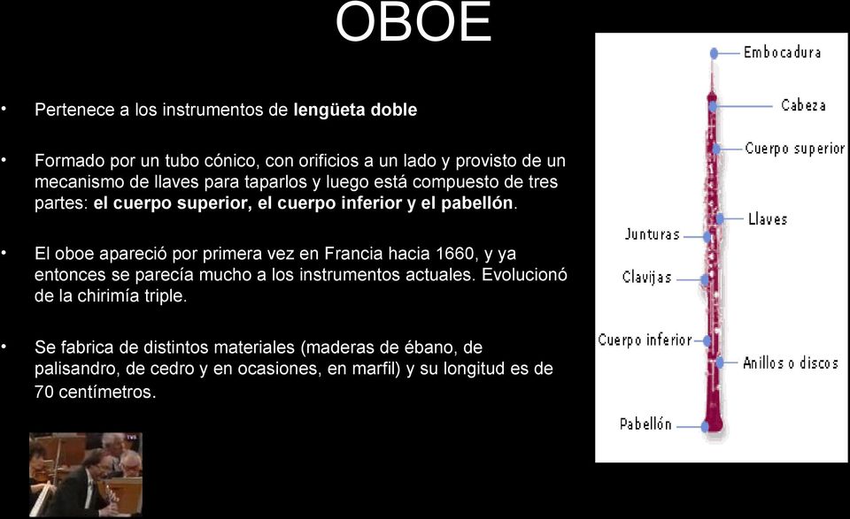 El oboe apareció por primera vez en Francia hacia 1660, y ya entonces se parecía mucho a los instrumentos actuales.