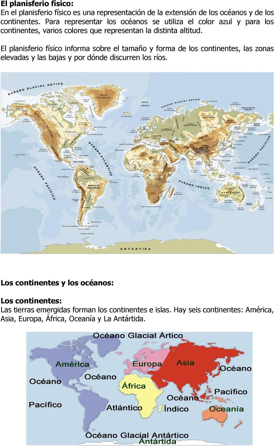 El planisferio físico informa sobre el tamaño y forma de los continentes, las zonas elevadas y las bajas y por dónde discurren los ríos.