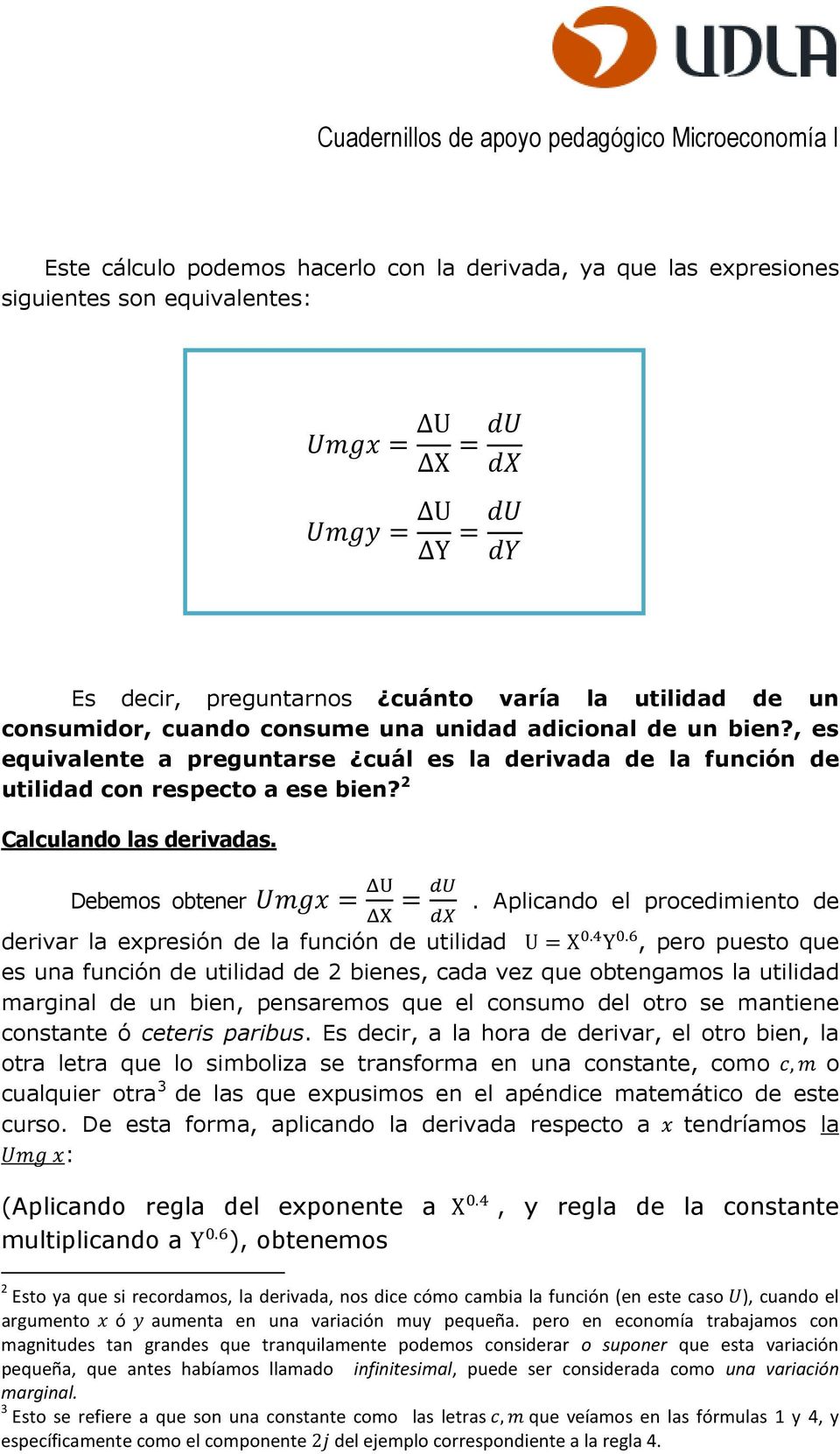 Aplicando el procedimiento de derivar la expresión de la función de utilidad U X. Y.