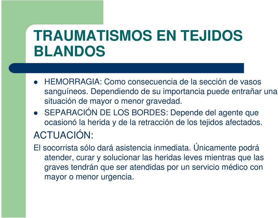 SEPARACIÓN DE LOS BORDES: Depende del agente que ocasionó la herida y de la retracción de los tejidos afectados.