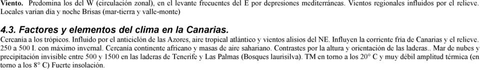 Influido por el anticiclón de las Azores, aire tropical atlántico y vientos alisios del NE. Influyen la corriente fría de Canarias y el relieve. 250 a 500 I. con máximo invernal.