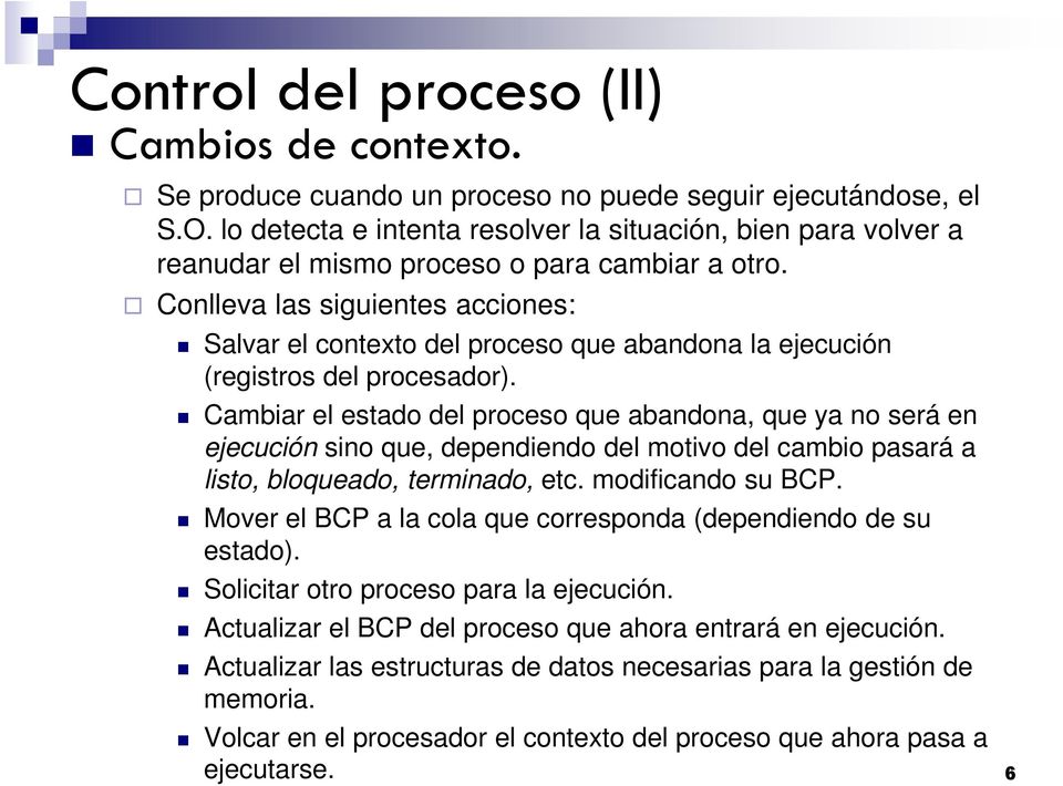 Conlleva las siguientes acciones: Salvar el contexto del proceso que abandona la ejecución (registros del procesador).