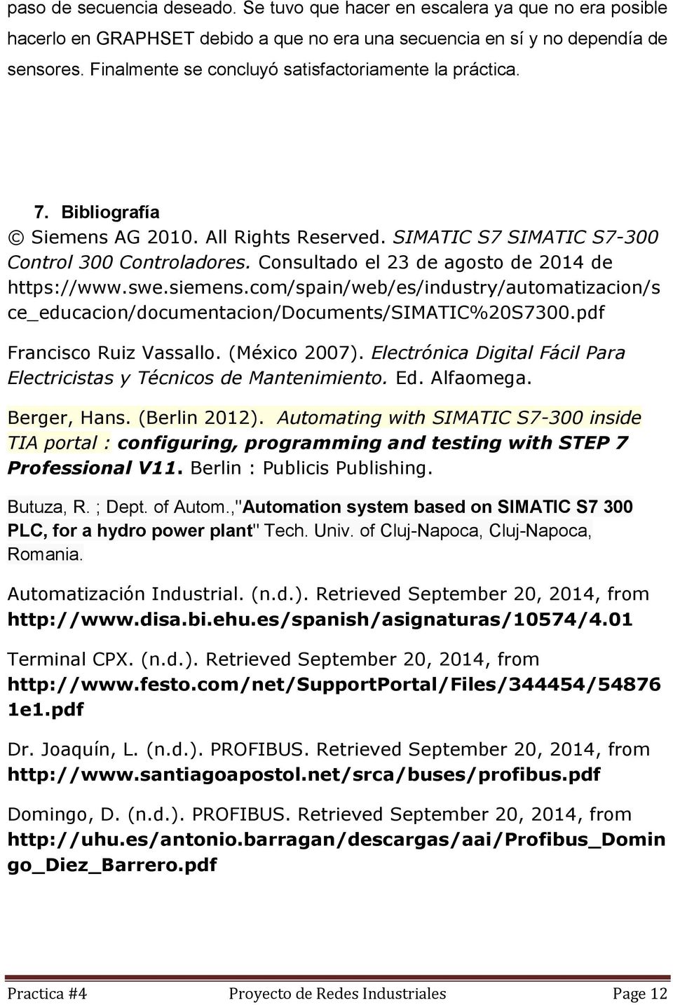 Consultado el 23 de agosto de 2014 de https://www.swe.siemens.com/spain/web/es/industry/automatizacion/s ce_educacion/documentacion/documents/simatic%20s7300.pdf Francisco Ruiz Vassallo.