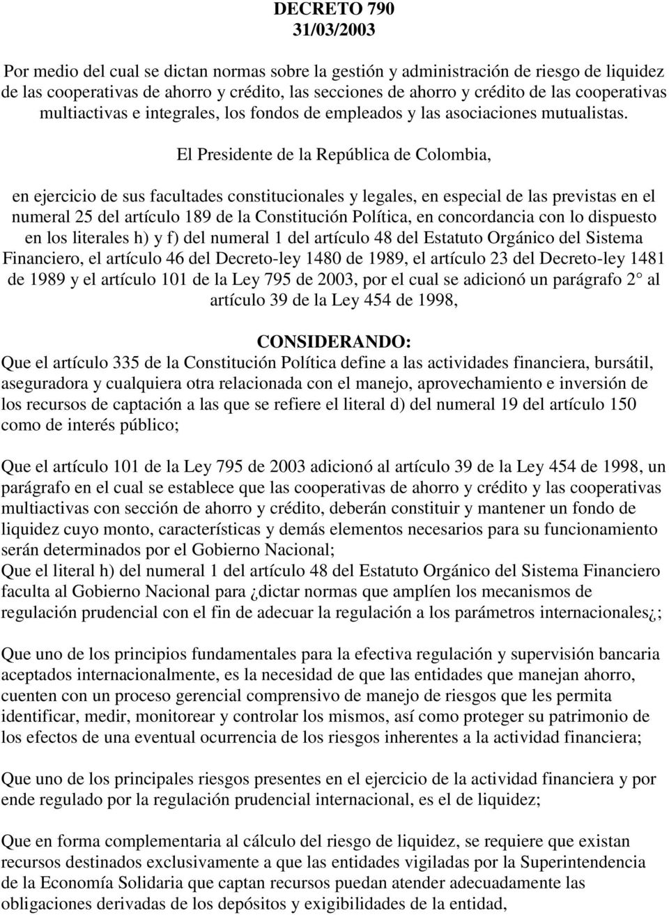 El Presidente de la República de Colombia, en ejercicio de sus facultades constitucionales y legales, en especial de las previstas en el numeral 25 del artículo 189 de la Constitución Política, en