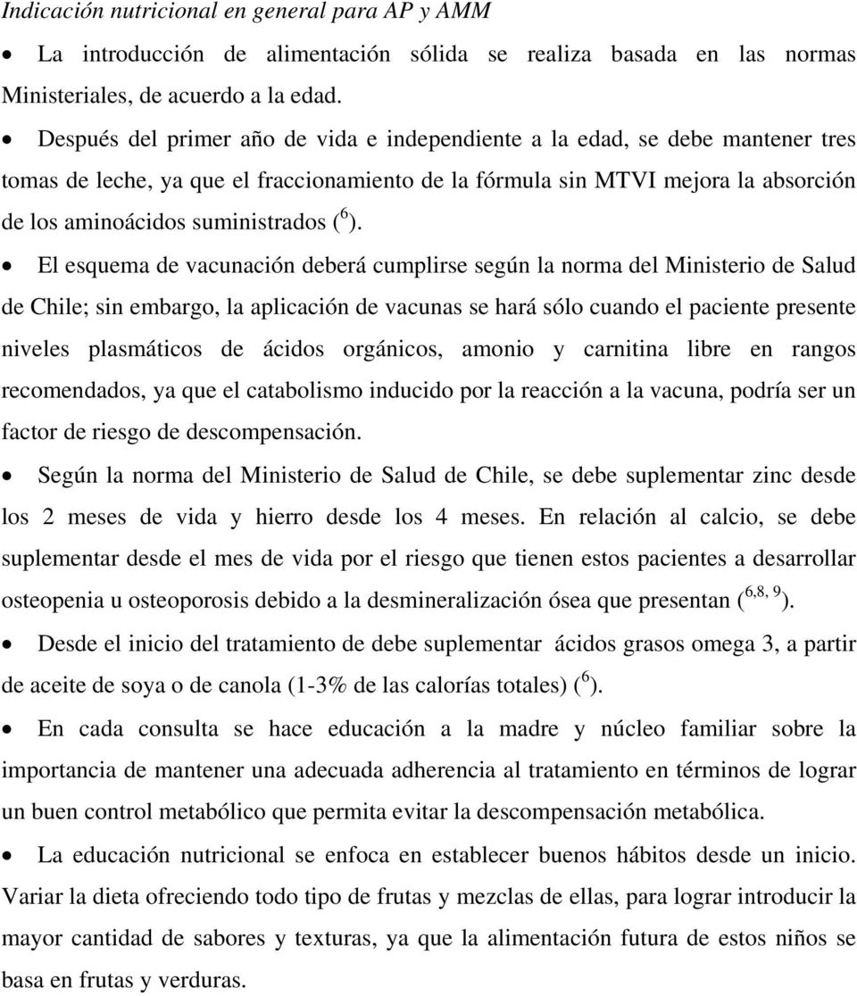 6 ). El esquema de vacunación deberá cumplirse según la norma del Ministerio de Salud de Chile; sin embargo, la aplicación de vacunas se hará sólo cuando el paciente presente niveles plasmáticos de