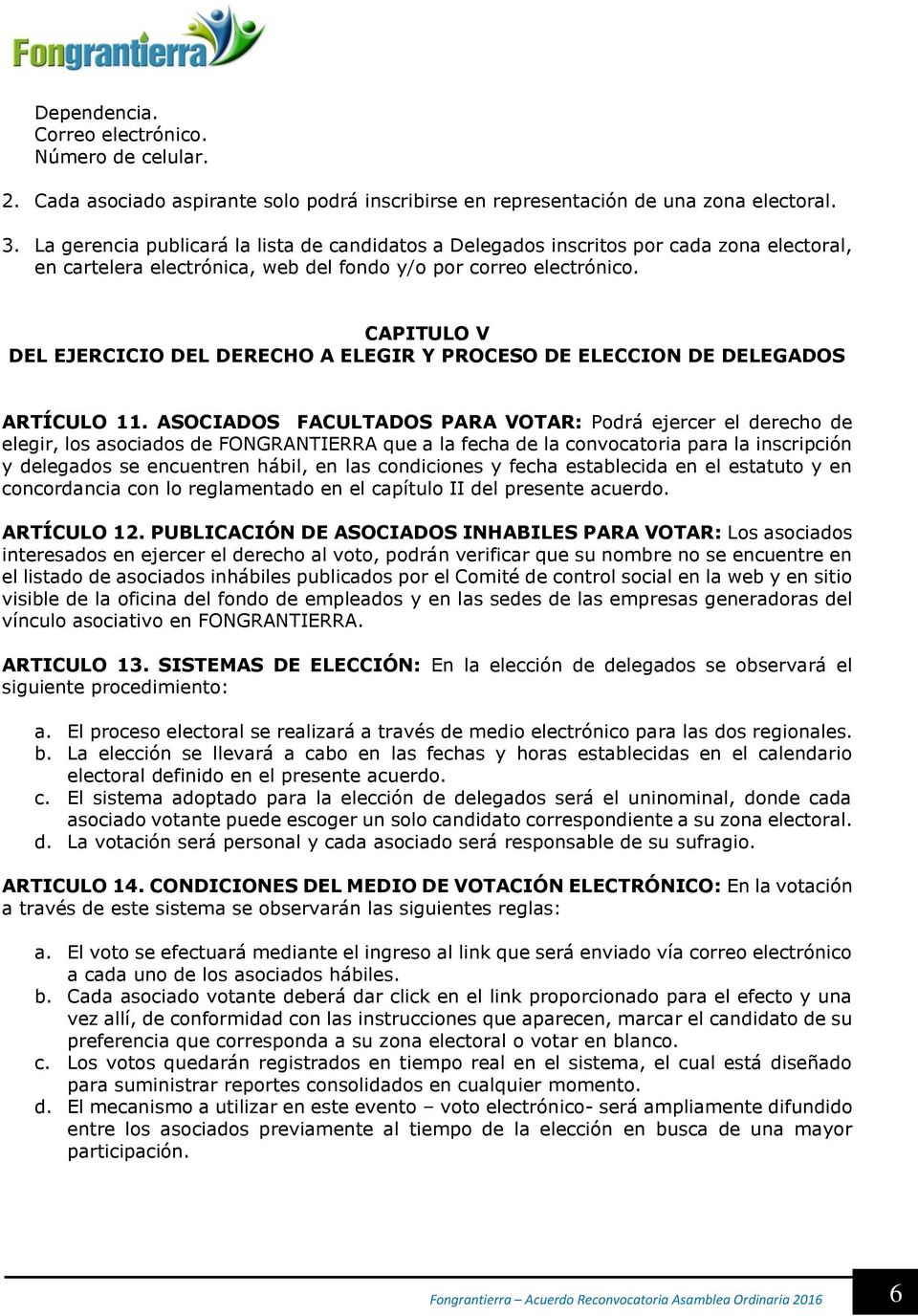 CAPITULO V DEL EJERCICIO DEL DERECHO A ELEGIR Y PROCESO DE ELECCION DE DELEGADOS ARTÍCULO 11.