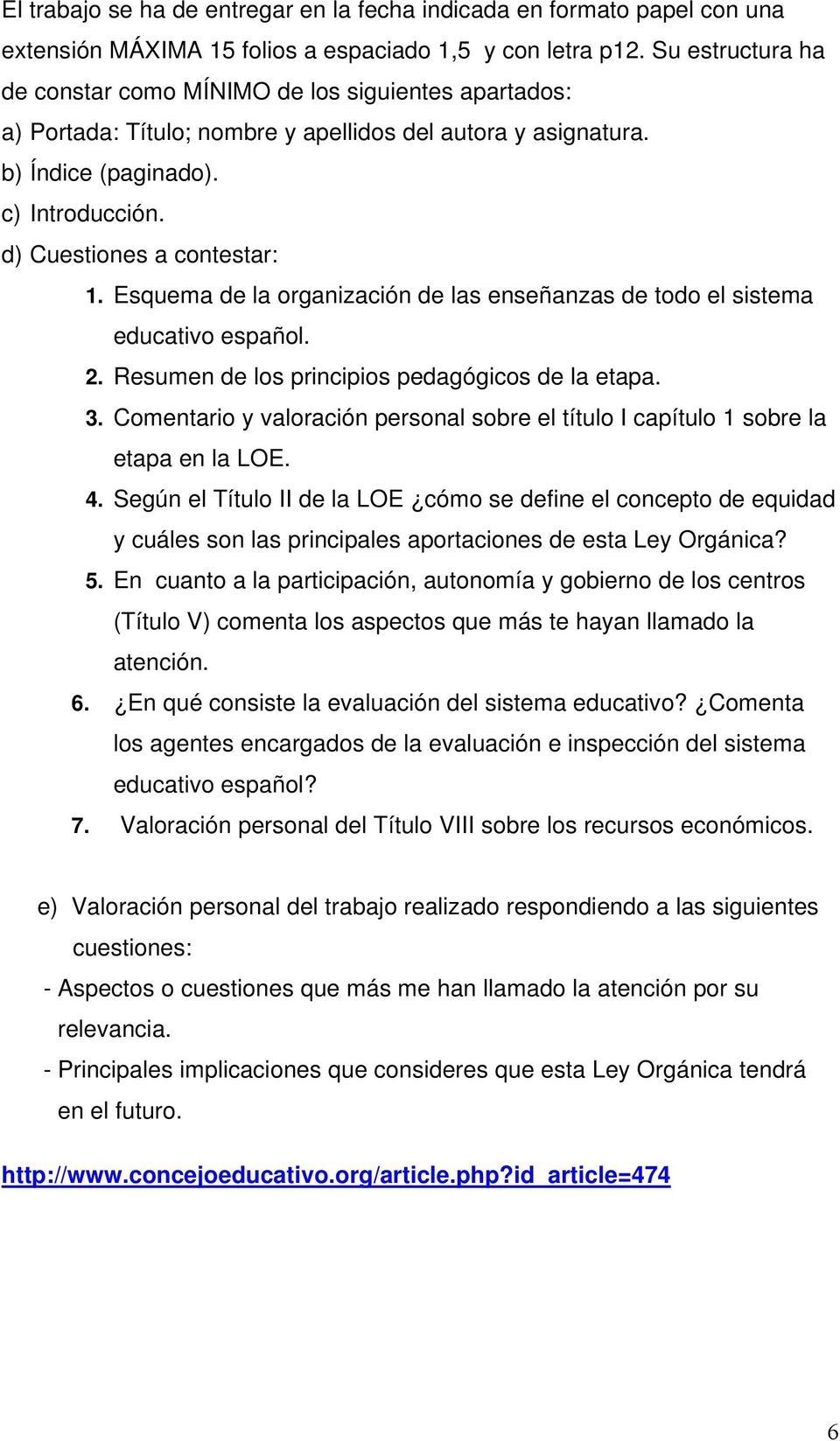 d) Cuestiones a contestar: 1. Esquema de la organización de las enseñanzas de todo el sistema educativo español. 2. Resumen de los principios pedagógicos de la etapa. 3.