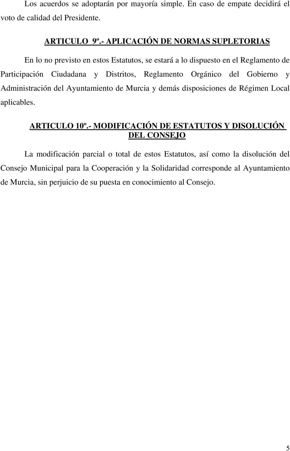 del Gobierno y Administración del Ayuntamiento de Murcia y demás disposiciones de Régimen Local aplicables. ARTICULO 10º.