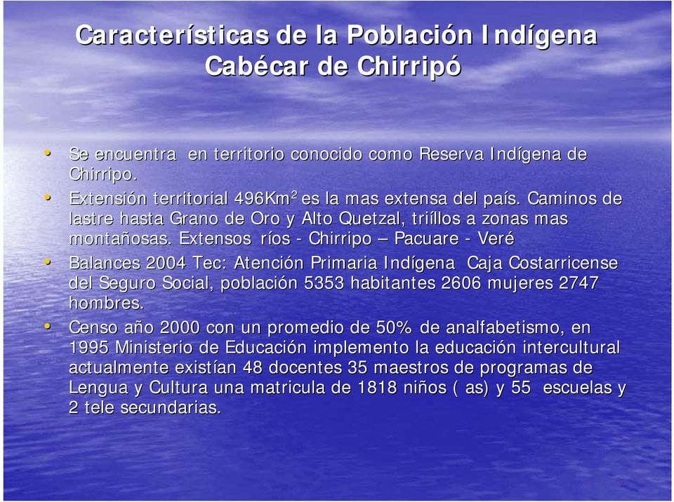 Extensos ríos - Chirripo Pcure - Veré Blnces 4 Tec: : Atención n Primri Indígen Cj Costrricense del Seguro Socil, poblción n 5353 hbitntes 66 mujeres 747 hombres.