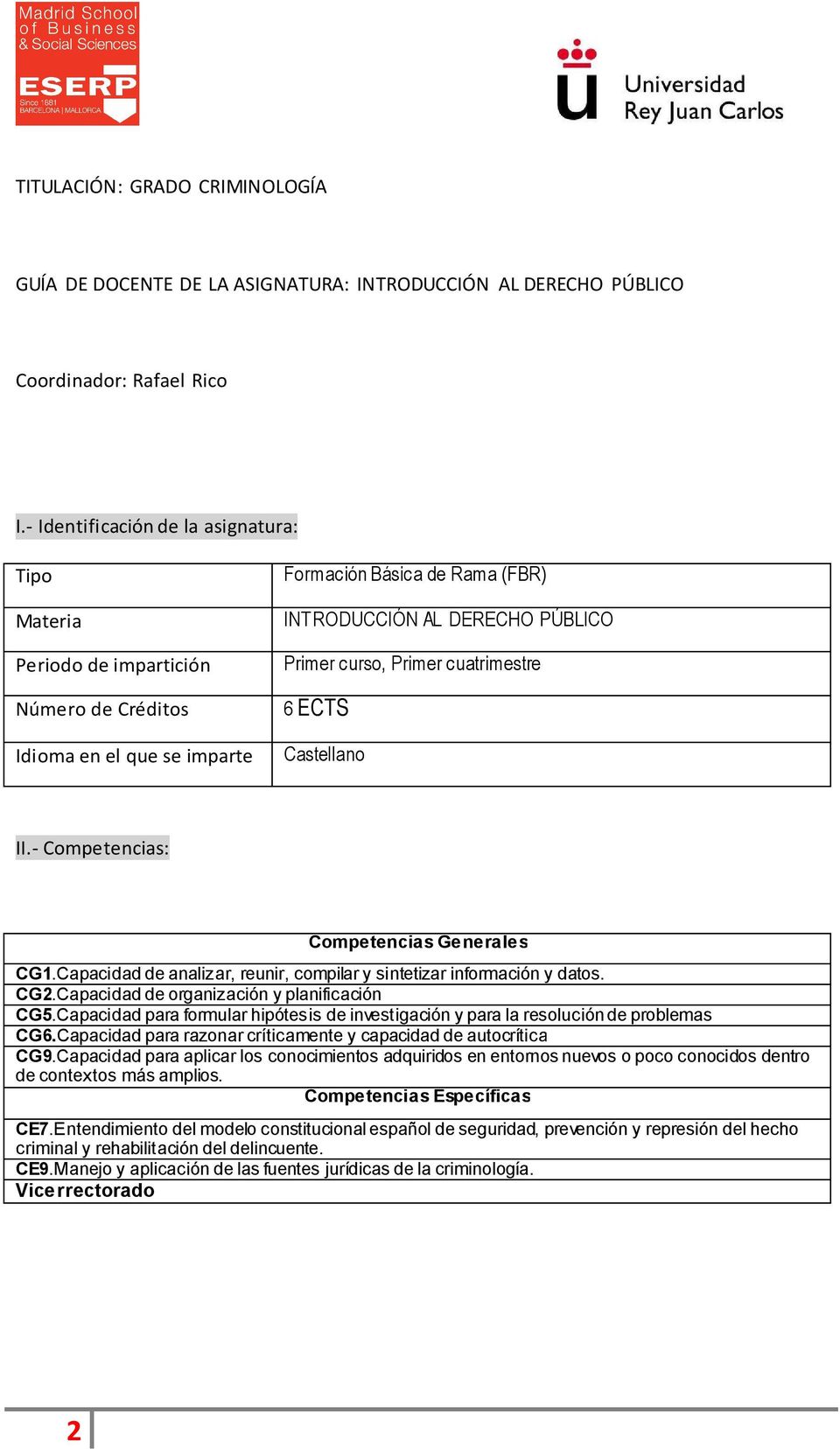 Primer cuatrimestre 6 ECTS Castellano II.- Competencias: Competencias Generales CG1.Capacidad de analizar, reunir, compilar y sintetizar información y datos. CG2.