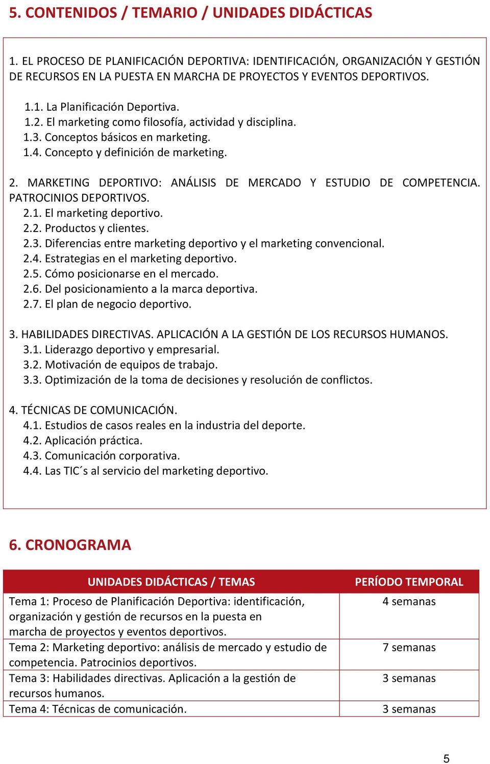MARKETING DEPORTIVO: ANÁLISIS DE MERCADO Y ESTUDIO DE COMPETENCIA. PATROCINIOS DEPORTIVOS. 2.1. El marketing deportivo. 2.2. Productos y clientes. 2.3.