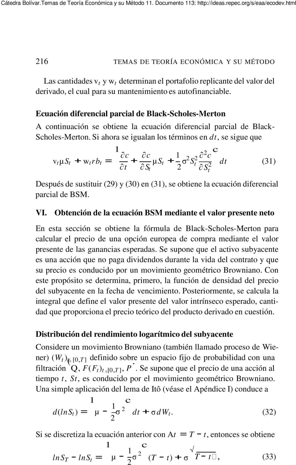 Ecuación diferencial parcial de Black-Scholes-Meron A coninuación se obiene la ecuación diferencial parcial de Black- Scholes-Meron.