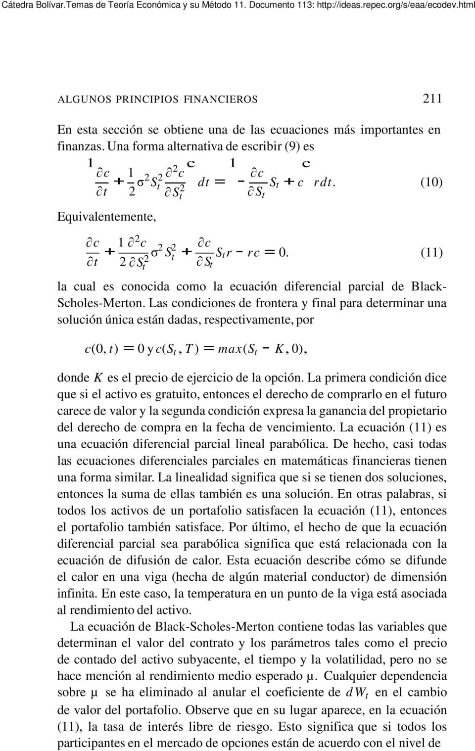 (10) S Equivalenemene, c 1 c c + S σ S + S S r r c = 0. (11) la cual es conocida como la ecuación diferencial parcial de Black- Scholes-Meron.