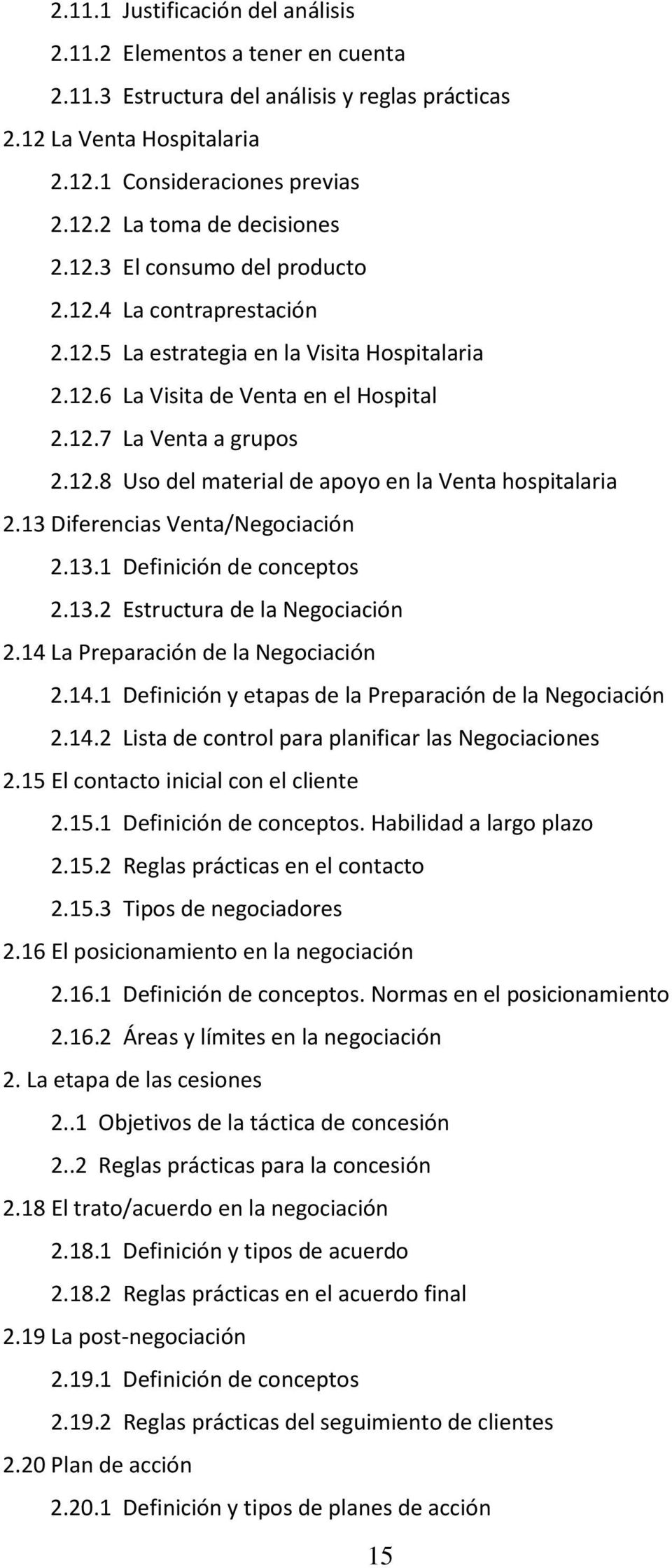 13 Diferencias Venta/Negociación 2.13.1 Definición de conceptos 2.13.2 Estructura de la Negociación 2.14 La Preparación de la Negociación 2.14.1 Definición y etapas de la Preparación de la Negociación 2.