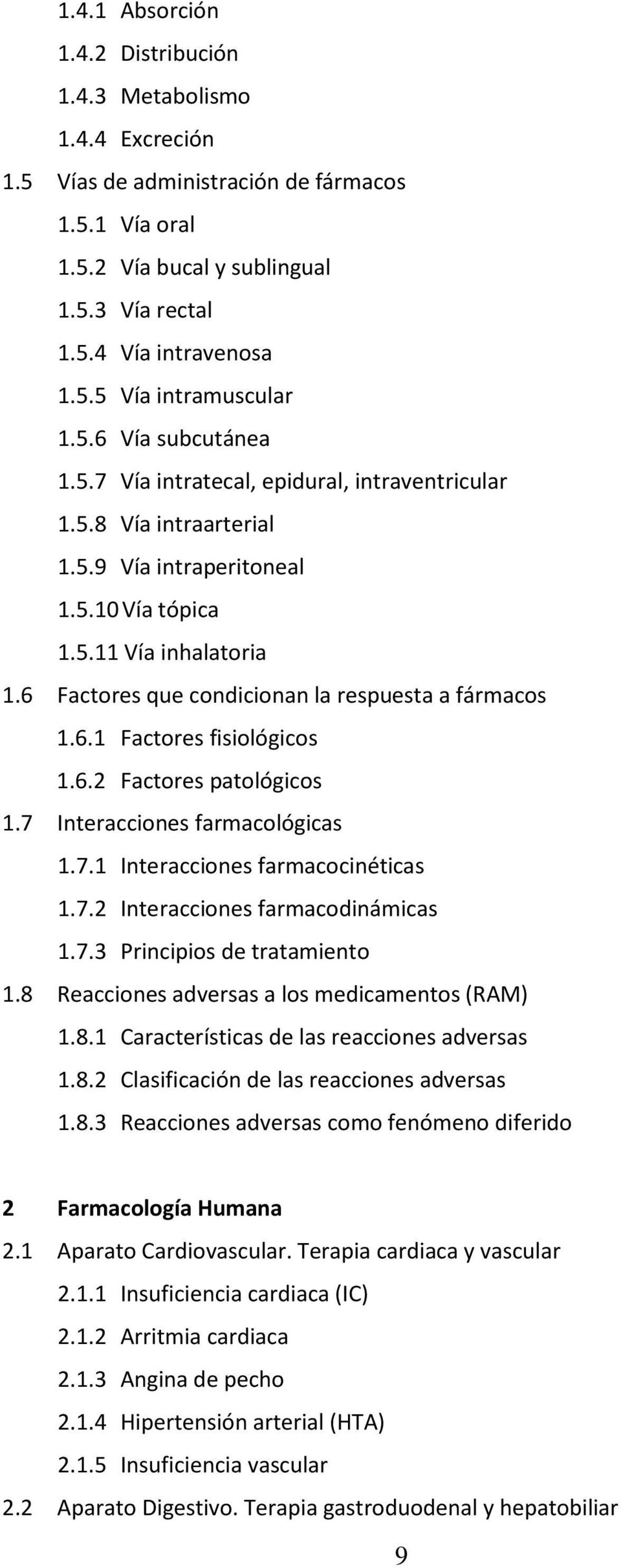 6 Factores que condicionan la respuesta a fármacos 1.6.1 Factores fisiológicos 1.6.2 Factores patológicos 1.7 Interacciones farmacológicas 1.7.1 Interacciones farmacocinéticas 1.7.2 Interacciones farmacodinámicas 1.