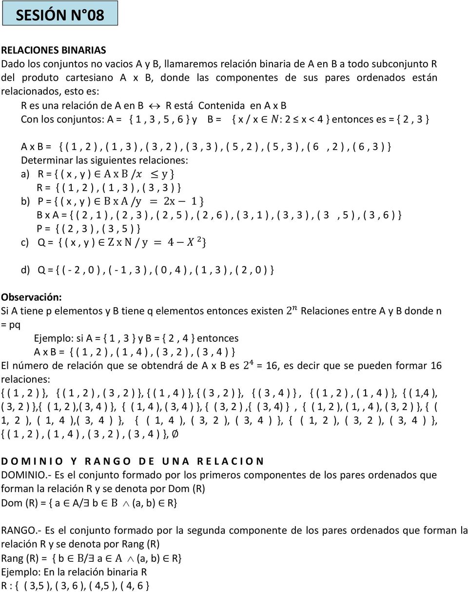 ), ( 3, ), ( 3, 3 ), ( 5, ), ( 5, 3 ), ( 6, ), ( 6, 3 ) } Determinar las siguientes relaciones: a) R = { ( x, y ) R = { ( 1, ), ( 1, 3 ), ( 3, 3 ) } b) P = { ( x, y ) B x A = { (, 1 ), (, 3 ), (, 5