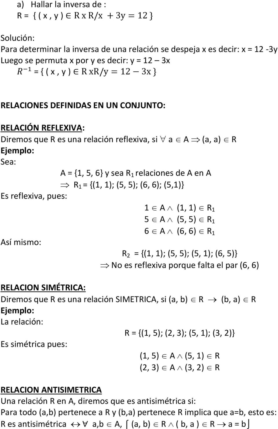 Es reflexiva, pues: 1 A (1, 1) R 1 5 A (5, 5) R 1 6 A (6, 6) R 1 Así mismo: R = {(1, 1); (5, 5); (5, 1); (6, 5)} No es reflexiva porque falta el par (6, 6) RELACION SIMÉTRICA: Diremos que R es una