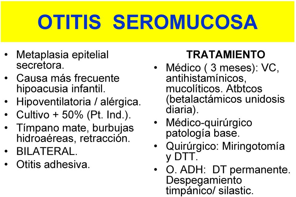Otitis adhesiva. TRATAMIENTO Médico ( 3 meses): VC, antihistamínicos, mucolíticos.