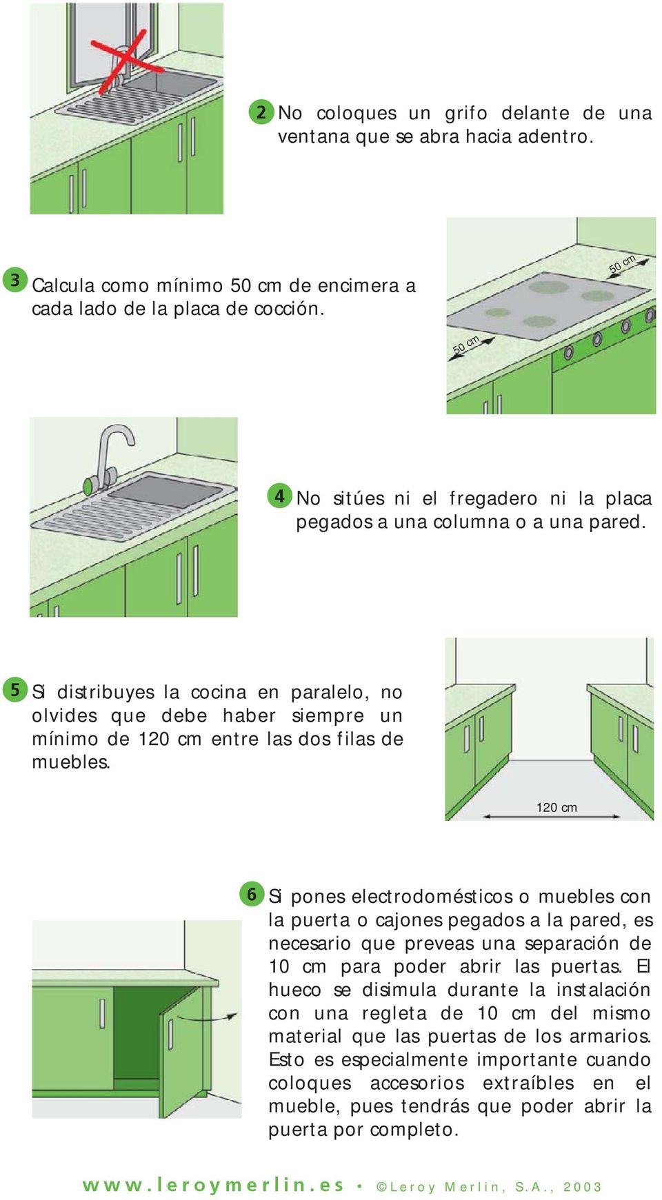 5 Si distribuyes la cocina en paralelo, no olvides que debe haber siempre un mínimo de 120 cm entre las dos filas de muebles.