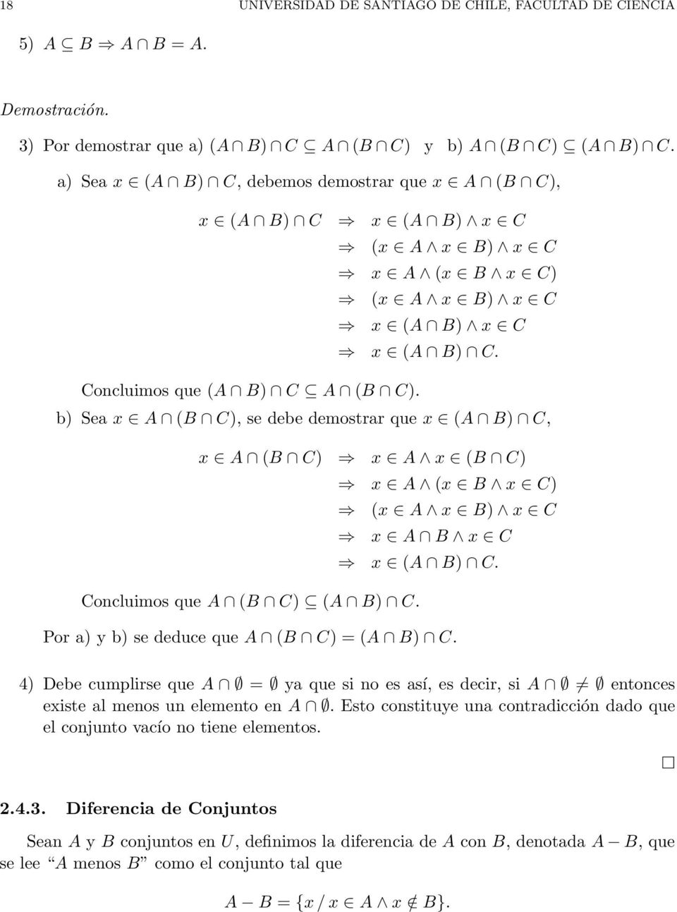 b) Sea x A (B C), se debe demostrar que x (A B) C, x A (B C) x A x (B C) x A (x B x C) (x A x B) x C x A B x C x (A B) C. Concluimos que A (B C) (A B) C. Por a) y b) se deduce que A (B C) = (A B) C.