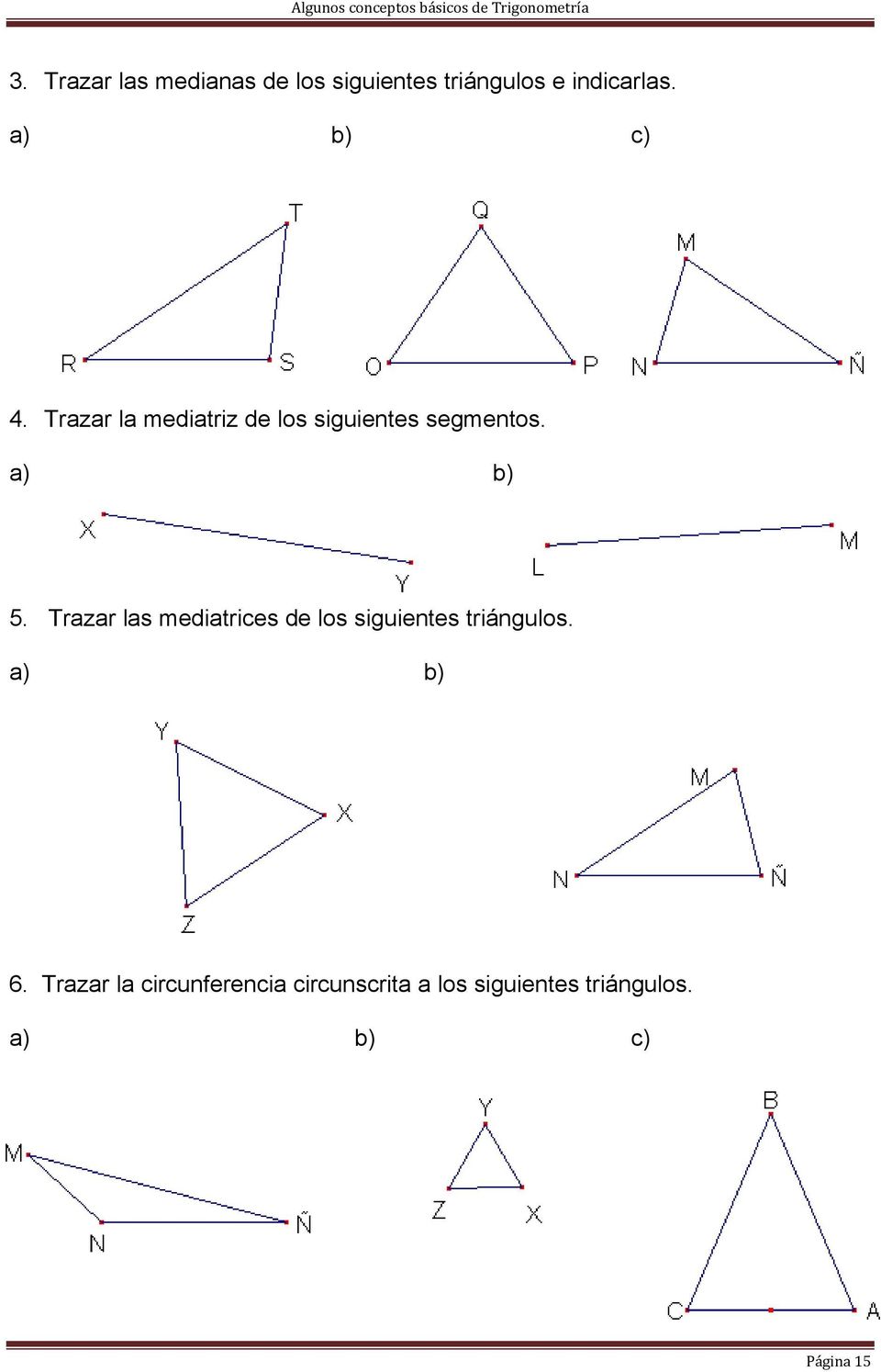 Trazar las mediatrices de los siguientes triángulos. a) b) 6.